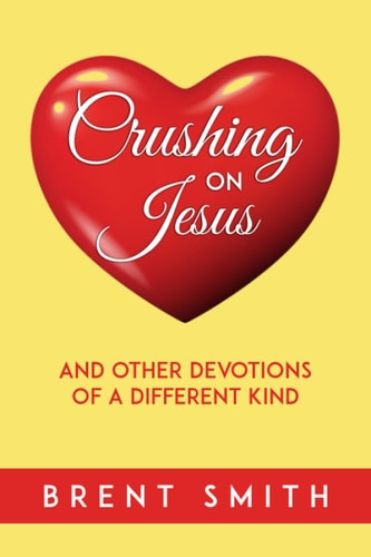 Crushing on Jesus And Other Devotions of a Different Kind
