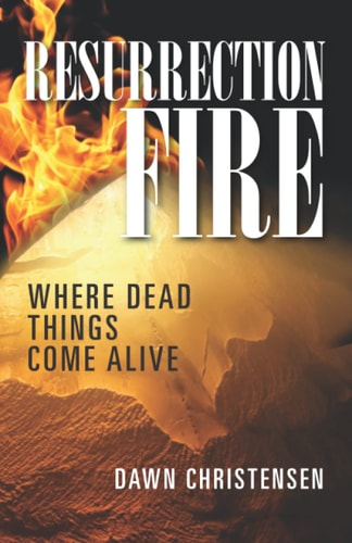 Resurrection Fire Where Dead Things Come Alive