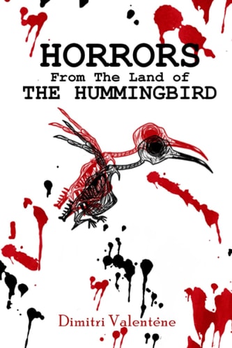 Horrors From The Land of The Hummingbird Dimitri Valentene - Trinbagonian Writer