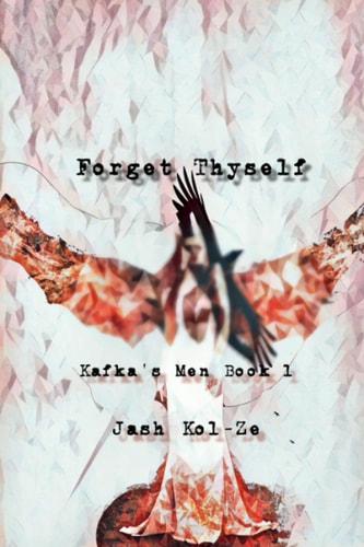 Forget Thyself Kafka's Men Book 1