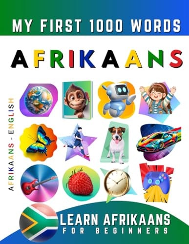 Learn Afrikaans for Beginners, My First 1000 Words Bilingual Afrikaans - English Language Learning Book for Kids & Adults