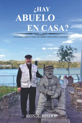 ¿Hay Abuelo en Casa? Una Charla Directa Para Los Líderes Cristianos en Transición