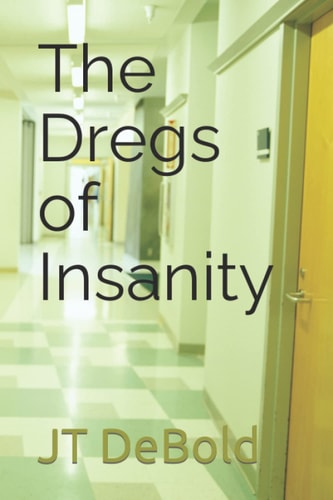 The Dregs of Insanity