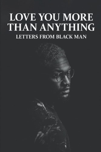 Love You More Than Anything Letters From Black Man