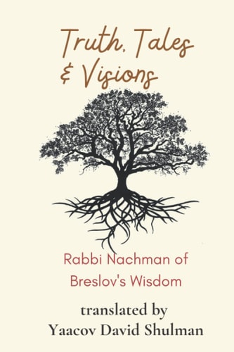 Truth, Tales and Visions Rabbi Nachman of Breslov's Wisdom