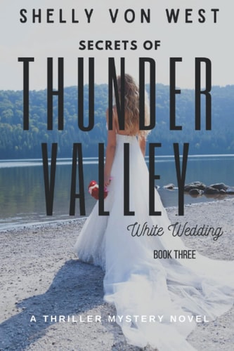 The Secrets of Thunder Valley-White Wedding A Thriller Mystery Novel