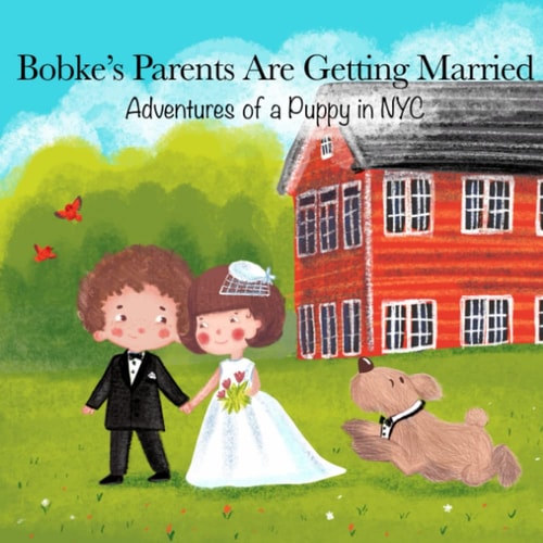Bobke's Parents Are Getting Married Adventures of a Puppy in NYC