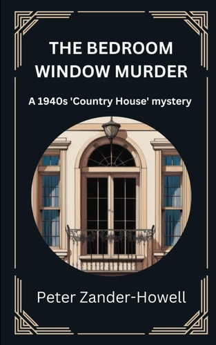 The Bedroom Window Murder A 1940s 'Country House' Mystery
