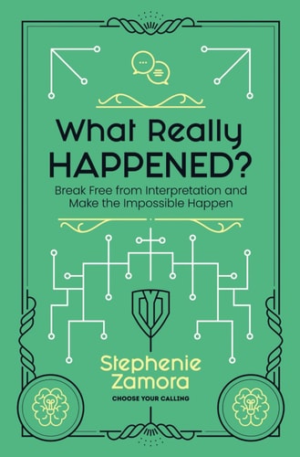 What Really Happened? Break Free from Interpretation to Make the Impossible Happen