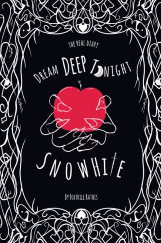 Dream Deep Tonight Snow White The Fabled Diary of Snow White for Readers Aged 9-16
