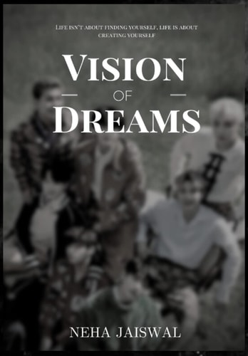 Vision Of Dreams Life Isn't about Finding Yourself, Life is about Creating Yourself.