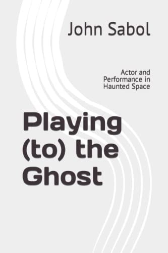 Playing (to) the Ghost Actor and Performance in Haunted Space