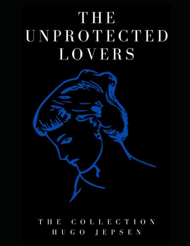 The Unprotected Lovers The Collection