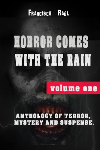 Horror Comes with the Rain Anthology of Terror, Mystery and Suspense. Volume One