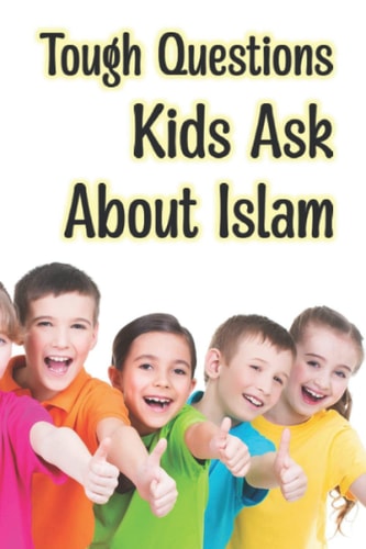 Tough Questions Kids Ask About Islam (Islam And You)