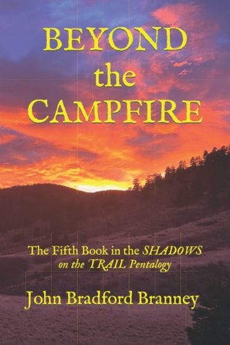 BEYOND the CAMPFIRE The Fifth Book in the SHADOWS on the TRAIL Pentalogy