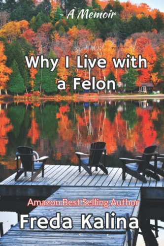 Why I Live With A Felon A Memoir