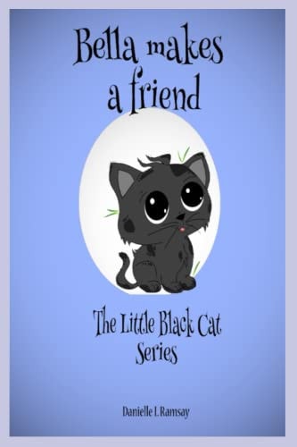 Bella Makes a Friend The Little Black Cat Series
