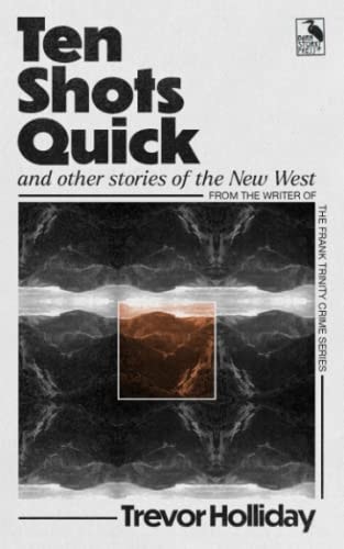 Ten Shots Quick and Other Stories of the New West