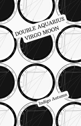 Double Aquarius Virgo Moon A Poem for Every Full Moon. A Lover for Every Season.