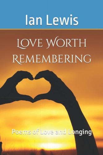 Love Worth Remembering Poems of Love and Longing