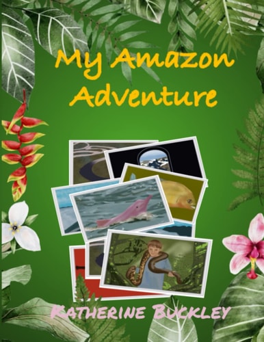 My Amazon Adventure Take a Trip to the Amazon Rainforest. Nonfiction for Kids 6-10 Years Old.
