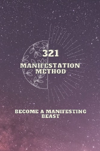 321 Manifestation Method Become a Manifesting Beast