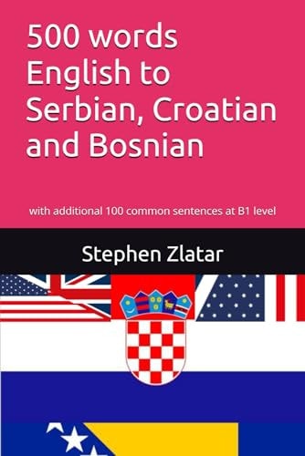 500 words English to Serbian, Croatian and Bosnian: with additional 100 common sentences at B1 level