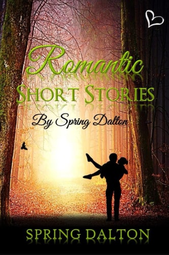 Romantic Short Stories by Spring Dalton