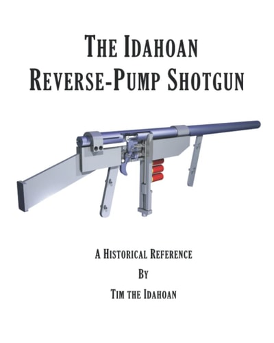 The Idahoan Reverse-Pump Shotgun A Historical Reference