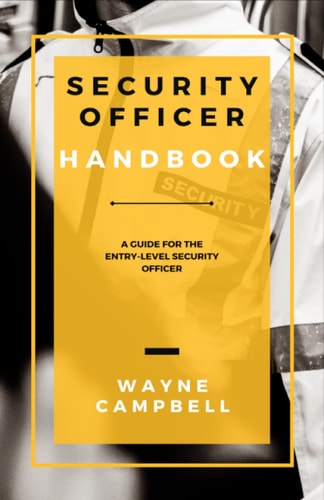 Security Officer Handbook A Guide for the Entry-Level Security Officer