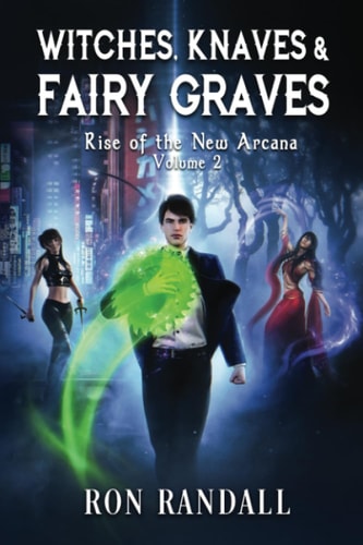 WITCHES, KNAVES & FAIRY GRAVES Rise of the New Arcana, Volume 2
