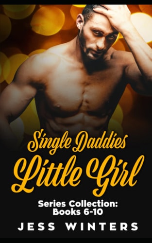 Single Daddies Little Girl Series Collection Books 6-10: An Age Play Daddy Dom Instalove Romance