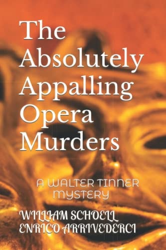 The Absolutely Appalling Opera Murders A Walter Tinner Mystery