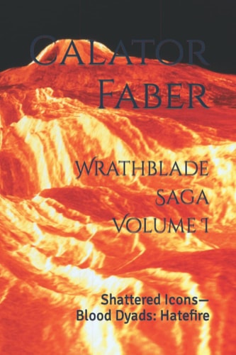 Wrathblade Saga Volume I Shattered Icons-Blood Dyads: Hatefire