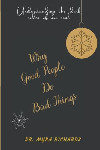 Why Good People Do Bad Things Understanding the Dark Sides of Our Soul
