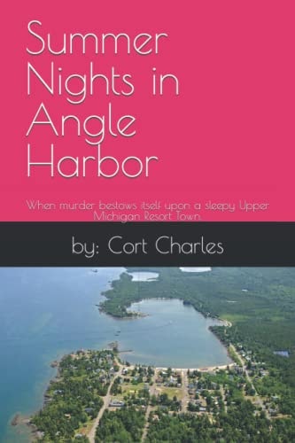 Summer Nights in Angle Harbor When Murder Bestows Itself Upon a Sleepy Upper Michigan Resort Town.