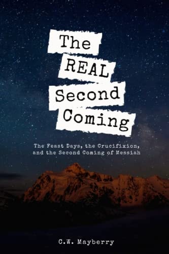 The Real Second Coming The Feast Days, the Crucifixion, and the Second Coming of Messiah