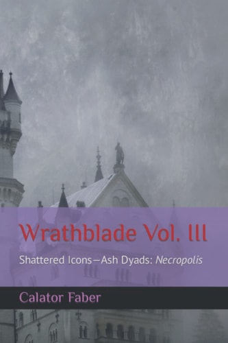 Wrathblade Vol. III Shattered Icons-Ash Dyads: Necropolis