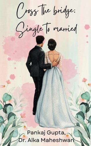 Cross the Bridge-Single to Married Most Important Bridge of Our Life