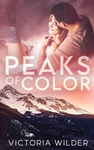 Peaks of Color A Small Town Forced Proximity Romance