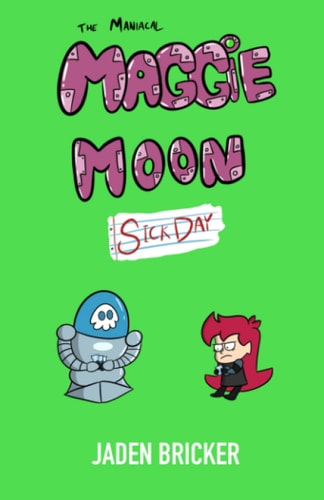 The Maniacal Maggie Moon Sick Day