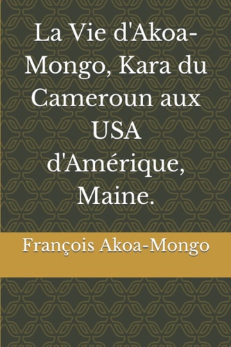 La Vie D'Akoa-Mongo, Kara Du Cameroun Aux USA D'Amérique, Maine.