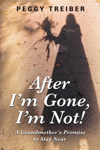After I'm Gone, I'm Not! A Grandmother's Promise to Stay Near