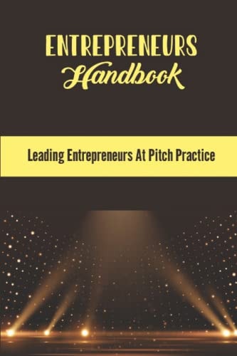 Entrepreneurs Handbook Leading Entrepreneurs At Pitch Practice