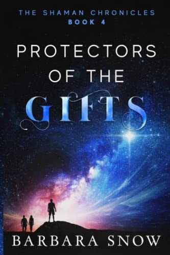 Protectors of the Gifts The Shaman Chronicles Book 4