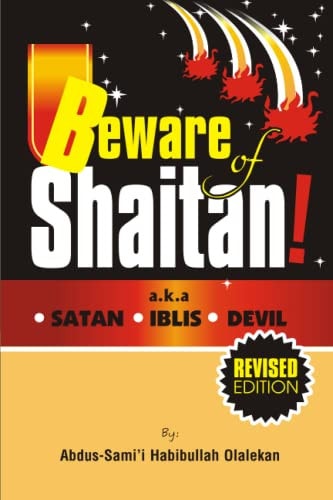 Beware of Shaitan A.k.a SATAN. IBLIS. DEVIL.
