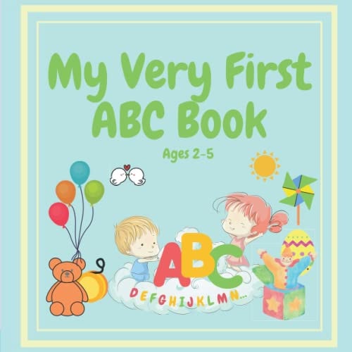 MY VERY FIRST ABC BOOK Ages 2-5 For Toddlers Through to Preschoolers to Learn Their ABC