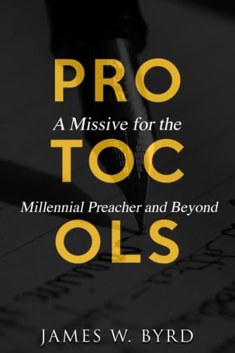 Protocols A Missive for the Millennial Preacher and Beyond