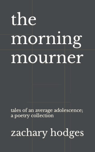 The Morning Mourner Tales of an Average Adolescence: A Poetry Collection
